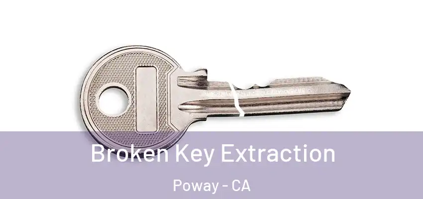  Broken Key Extraction Poway - CA